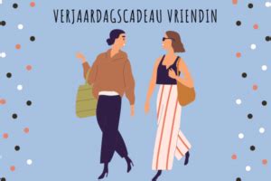 spontaan cadeau voor vriendin|23 Unieke verjaardagscadeau ideeën voor je vriendin!